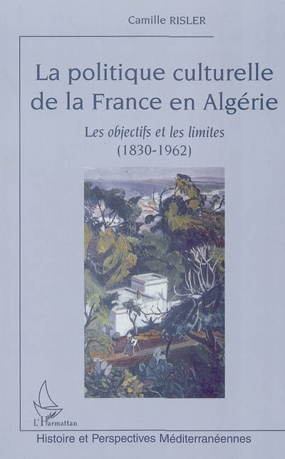 La politique culturelle de la France en Algérie : les objectifs et les limites (1830-1962)