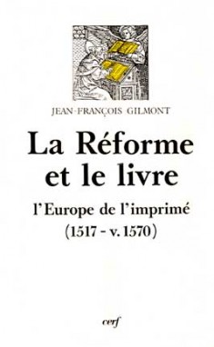 La Réforme et le livre : l'Europe de l'imprimé, 1517-v. 1570