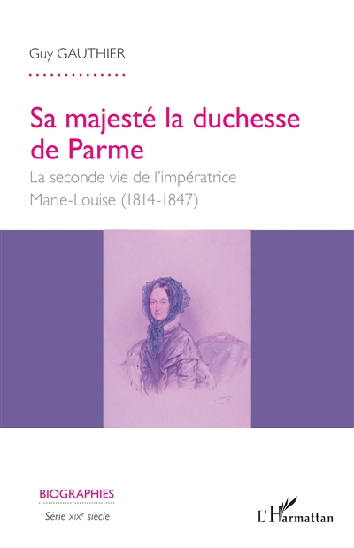 Sa Majesté la duchesse de Parme : la seconde vie de l'impératrice Marie-Louisse (1814-1847)