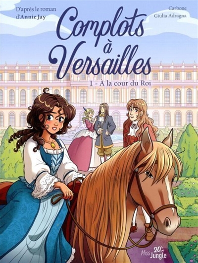 Complots à Versailles. Vol. 1. A la cour du roi