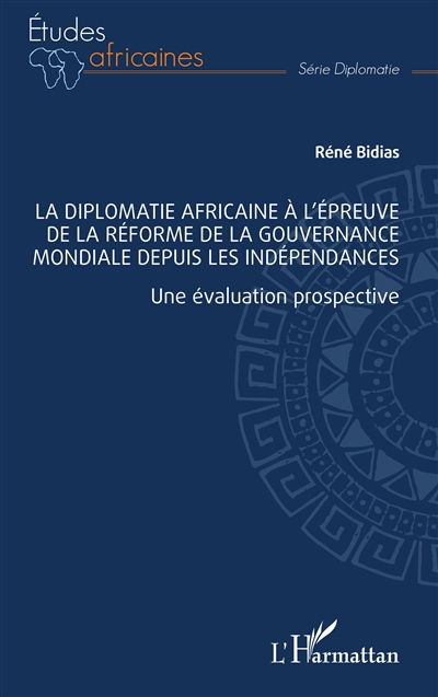 La diplomatie africaine à l'épreuve de la réforme de la gouvernance mondiale depuis les indépendances : une évaluation prospective
