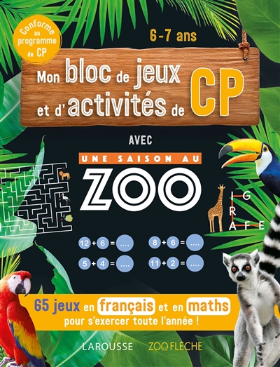 Mon bloc de jeux et d'activités de CP avec Une saison au zoo : 65 jeux en français et en maths pour s'exercer toute l'année ! : conforme au programme de CP, 6-7 ans