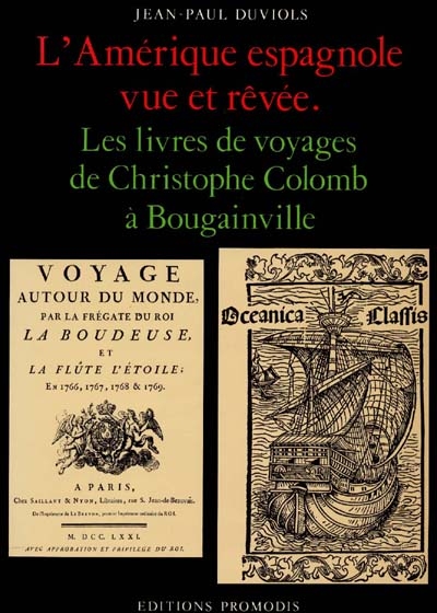 L'Amérique espagnole vue et rêvée : les livres de voyages de Christophe Colomb à Bougainville