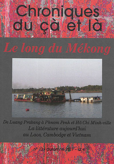 Chroniques du çà et là, n° 12. Le long du Mékong : de Luang Prabang à Phnom Penh et Hô Chi Minh-Ville : la littérature aujourd'hui au Laos, Cambodge et Vietnam