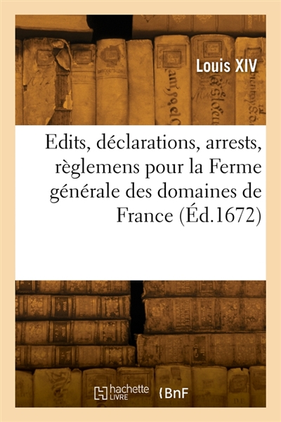 Recueil des édits, déclarations, arrests et règlemens pour la Ferme générale des domaines de France