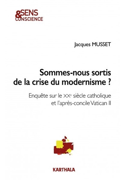 Sommes-nous sortis de la crise du modernisme ? : enquête sur le XXe siècle catholique et l'après-concile Vatican II
