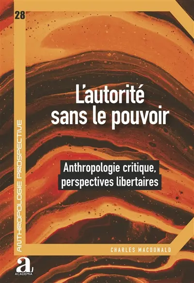 L'autorité sans le pouvoir : anthropologie critique, perspectives libertaires