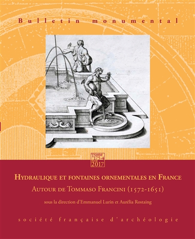 Bulletin monumental, n° 175-4. Hydraulique et fontaines ornementales en France : autour de Tommaso Francini (1572-1651)