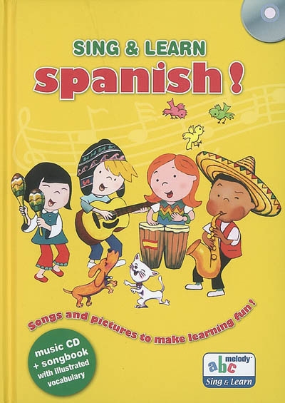 Sing & learn Spanish ! : songs and pictures to make learning fun !