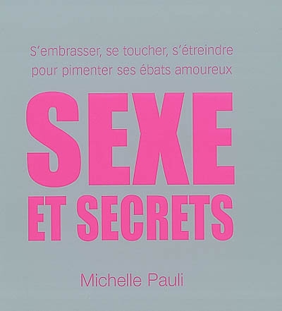 Sexe et secrets : s'embrasser, se toucher, s'étreindre pour pimenter ses ébats amoureux