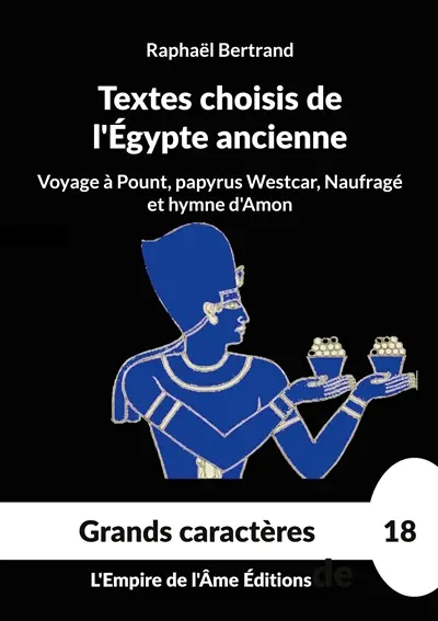 Textes choisis de l'Egypte ancienne : Voyage à Pount, papyrus Westcar, Naufragé et hymne d'Amon