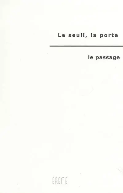 Le seuil, la porte, le passage : actes du colloque du 11 et 12 mai 2004 à l'Institut des arts sacrés
