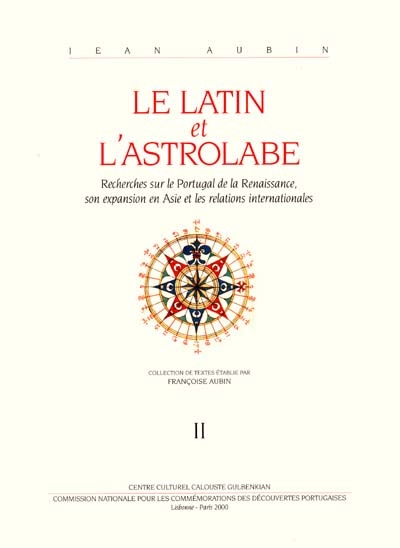 Le latin et l'astrolabe : recherches sur le Portugal de la Renaissance, son expansion en Asie et les relations internationales. Vol. 2