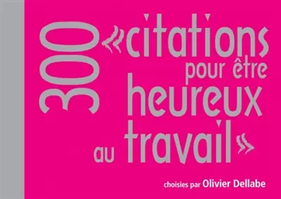 300 citations pour être heureux au travail