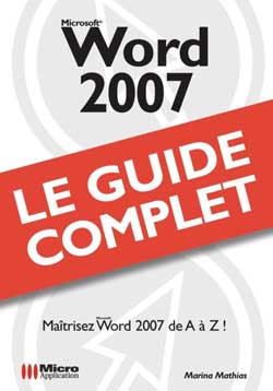 Word 2007 : maîtrisez Word 2007 de A à Z !