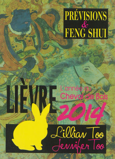 Lièvre 2014 : l'année du cheval de bois : prévision & feng shui