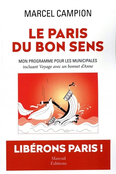 Le Paris du bon sens : mon programme pour les municipales : incluant Voyage avec un bonnet d'Anne, farce en 10 actes