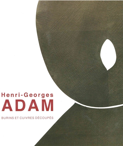 Henri-Georges Adam : burins et cuivres découpés