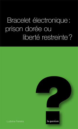 Bracelet électronique : prison dorée ou liberté restreinte ?