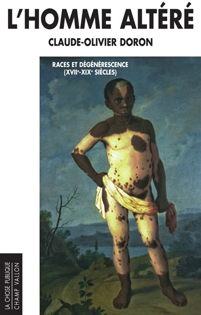 L'homme altéré : races et dégénérescence (XVIIe-XIXe siècles)