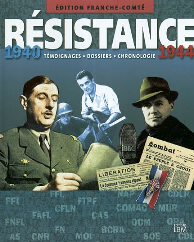 Résistance, 1940-1944 : édition Franche-Comté : témoignages, dossiers, chronologie