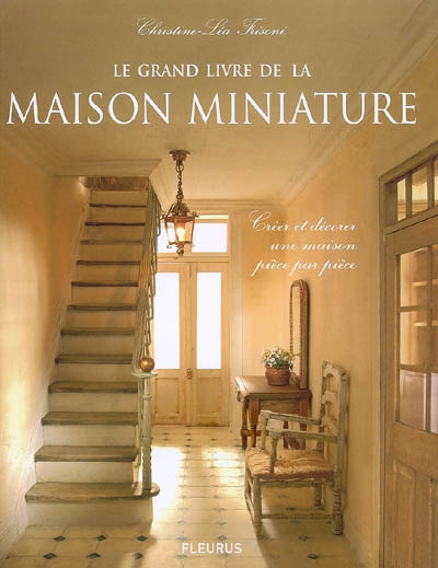 Le grand livre de la maison miniature : créer et décorer une maison pièce par pièce