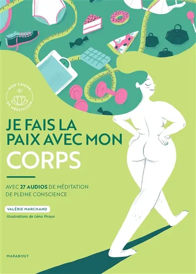 Je fais la paix avec mon corps : avec 27 audios de méditation de pleine conscience