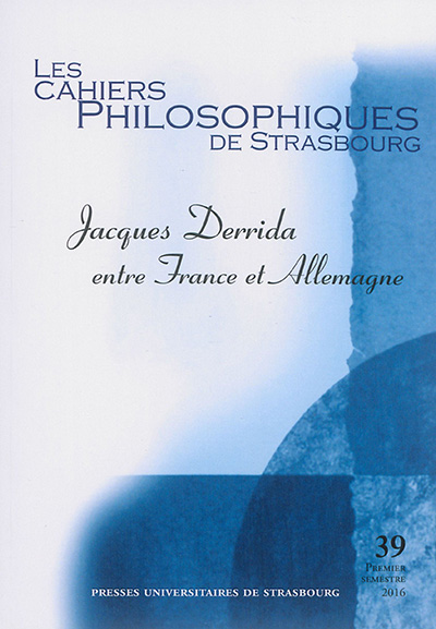 Cahiers philosophiques de Strasbourg (Les), n° 39. Jacques Derrida entre France et Allemagne