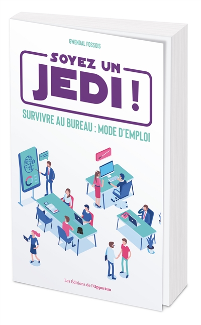 Soyez un Jedi ! : survivre au bureau, mode d'emploi