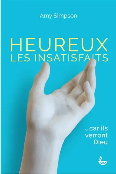 Heureux les insatisfaits : car ils verront Dieu
