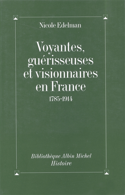 Voyantes, guérisseuses et visionnaires en France : 1785-1914