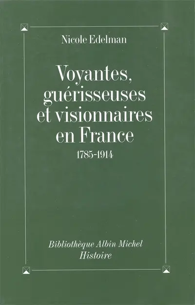 Voyantes, guérisseuses et visionnaires en France : 1785-1914