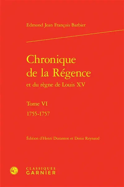 Chronique de la Régence et du règne de Louis XV. Vol. 6. 1755-1757