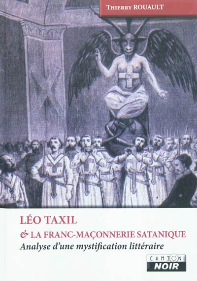 Léo Taxil & la franc-maçonnerie satanique : analyse d'une mystification littéraire