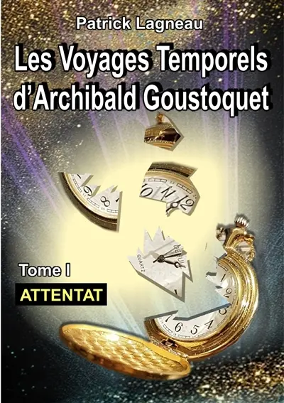 Les voyages d'Archibald Goustoquet : Tome I : Attentat