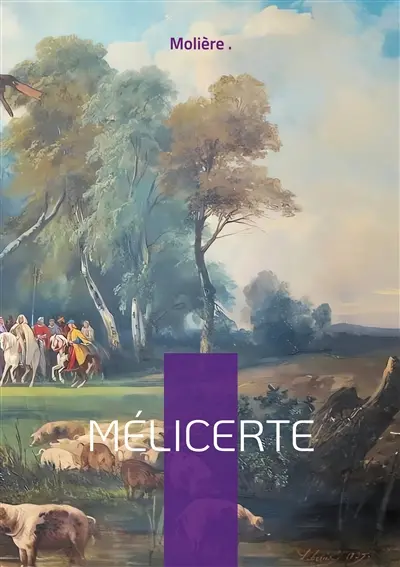 Mélicerte : Comédie pastorale d'amour et de poésie entre intrigue et tradition