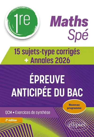 Maths 1re spé : épreuve anticipée du bac : 15 sujets-type corrigés + annales 2026, nouveau programme