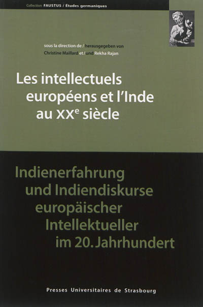Les intellectuels européens et l'Inde au XXe siècle. Indienerfahrung und Indiendiskurse europäischer Intellektueller im 20. Jahrhundert