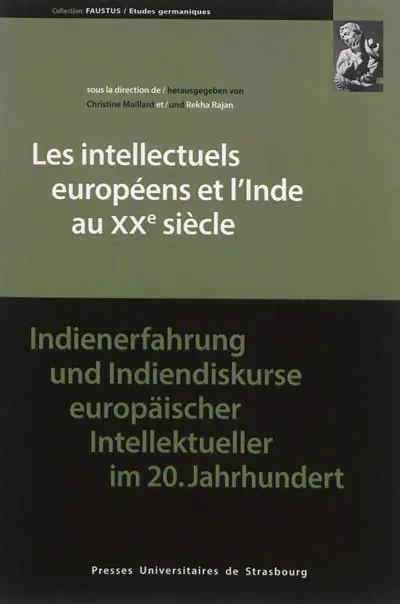 Les intellectuels européens et l'Inde au XXe siècle. Indienerfahrung und Indiendiskurse europäischer Intellektueller im 20. Jahrhundert
