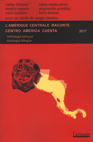L'Amérique centrale raconte : 2017 : anthologie bilingue. Centro América cuenta : 2017 : antologia bilingüe