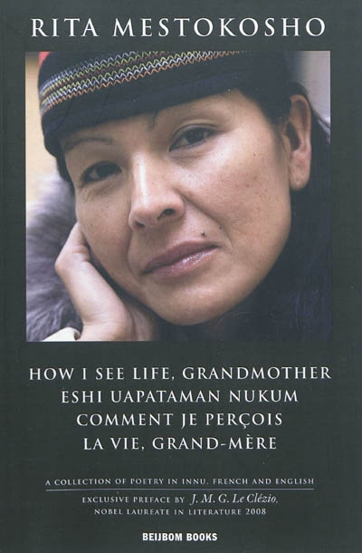 Comment je perçois la vie, Grand-Mère. Eshi uapataman Nukum : recueil de poèmes en innu et en français. How I see life, Grandmother