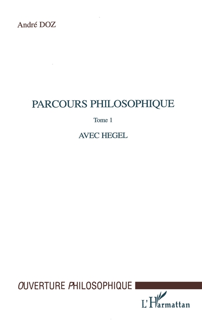 Parcours philosophiques. Vol. 1. Avec Hegel