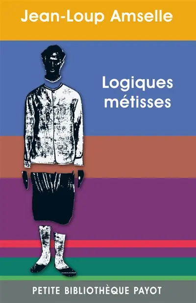 Logiques métisses : anthropologie de l'identité en Afrique et ailleurs