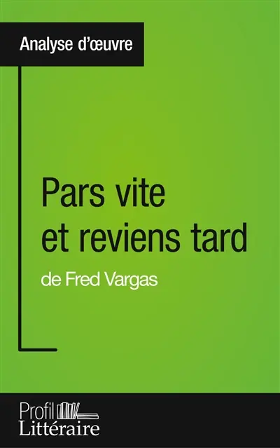 Pars vite et reviens tard de Fred Vargas (Analyse approfondie) : Approfondissez votre lecture des romans classiques et modernes avec Profil-Litteraire.fr