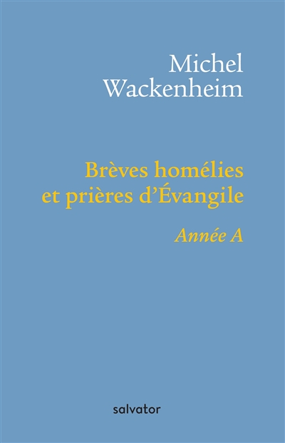 Brèves homélies et prières d'Evangile : pour les dimanches et fêtes de l'année A