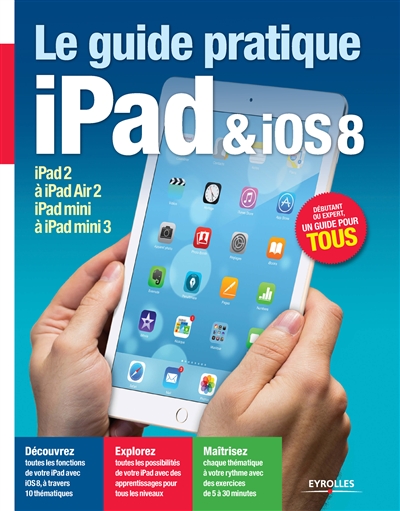 Le guide pratique iPad & iOS 8 : iPad2 à iPad Air 2, iPad mini à iPadmini 3