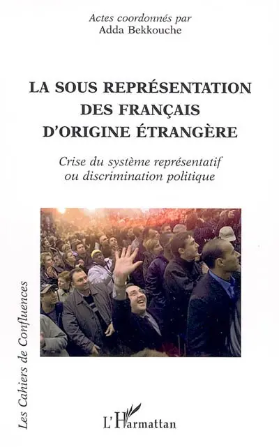 La sous-représentation des Français d'origine étrangère : crise du système représentatif ou discrimination politique : actes du colloque du 27 novembre 2003