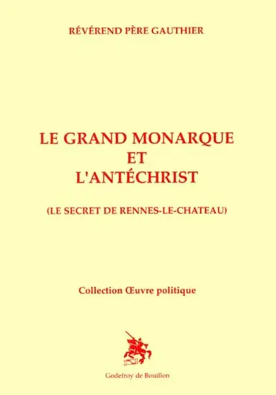 Le grand monarque et l'Antéchrist : le secret de Rennes-le-Château
