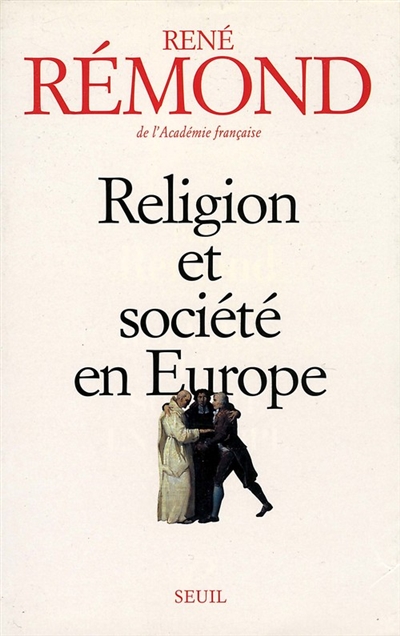Religion et société en Europe : essai sur la sécularisation des sociétés européennes aux XIXe et XXe siècles (1789-1998)