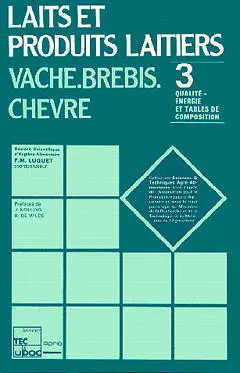 Laits et produits laitiers : vache, brebis, chèvre. Vol. 3. Qualité, énergie et tables de composition